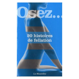 Livre Osez 20 histoires de fellation – Recueil érotique La Musardine – Sexity